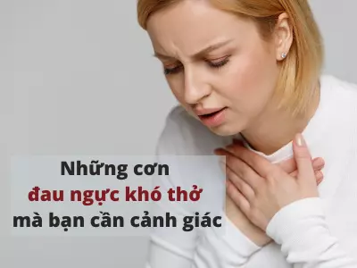 Những cơn đau ngực khó thở mà bạn cần cảnh giác